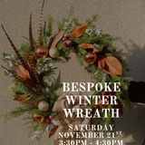 Bespoke Winter Wreath Class: Saturday November 21st 3:30PM - 4:30PM