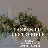 Candle-lit Centrepiece Class: Sunday December 6th 1:00PM - 2:30PM
