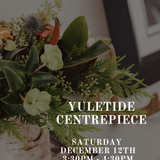 Yuletide Centrepiece Class: Saturday December 12th 3:30PM - 4:30PM