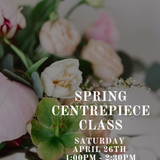 Spring Centrepiece Class: Sunday April 26th 1:00PM - 2:30PM