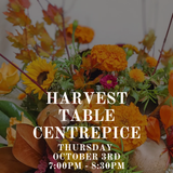 Harvest Centrepiece Class: Thursday October 8th 7:00PM - 8:30PM