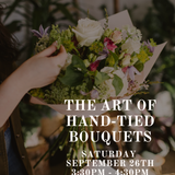 The Art of Hand-Tied Bouquets: Saturday September 26th 3:30PM - 4:30PM